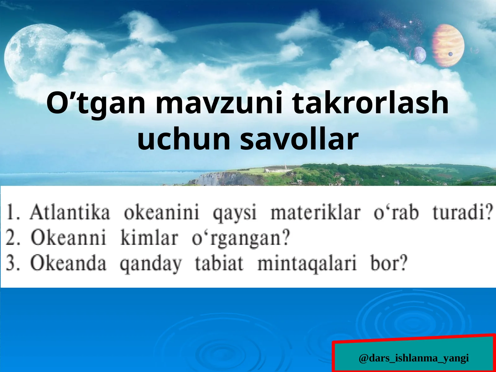 Geografiya fanidan o’tgan mavzuni takrorlash uchun savollar