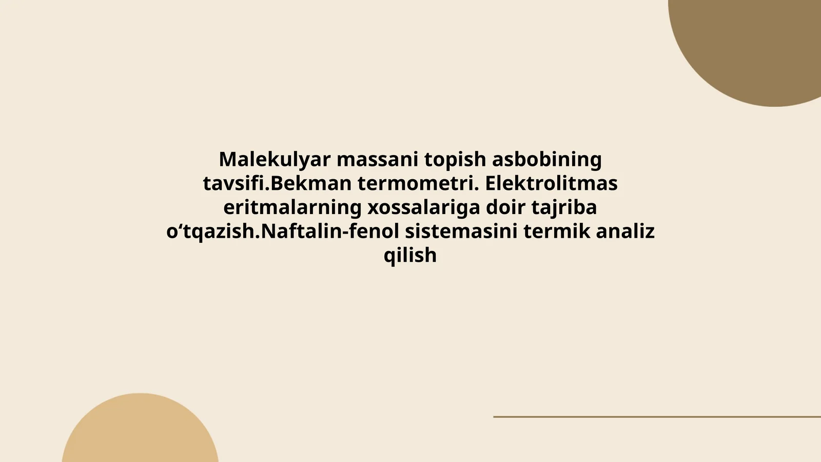 Malekulyar massani topish asbobining tavsifi.Bekman termometri. Elektrolitmas eritmalarning xossalariga doir tajriba oʻtqazish.Naftalin-fenol sistemasini termik analiz qilish