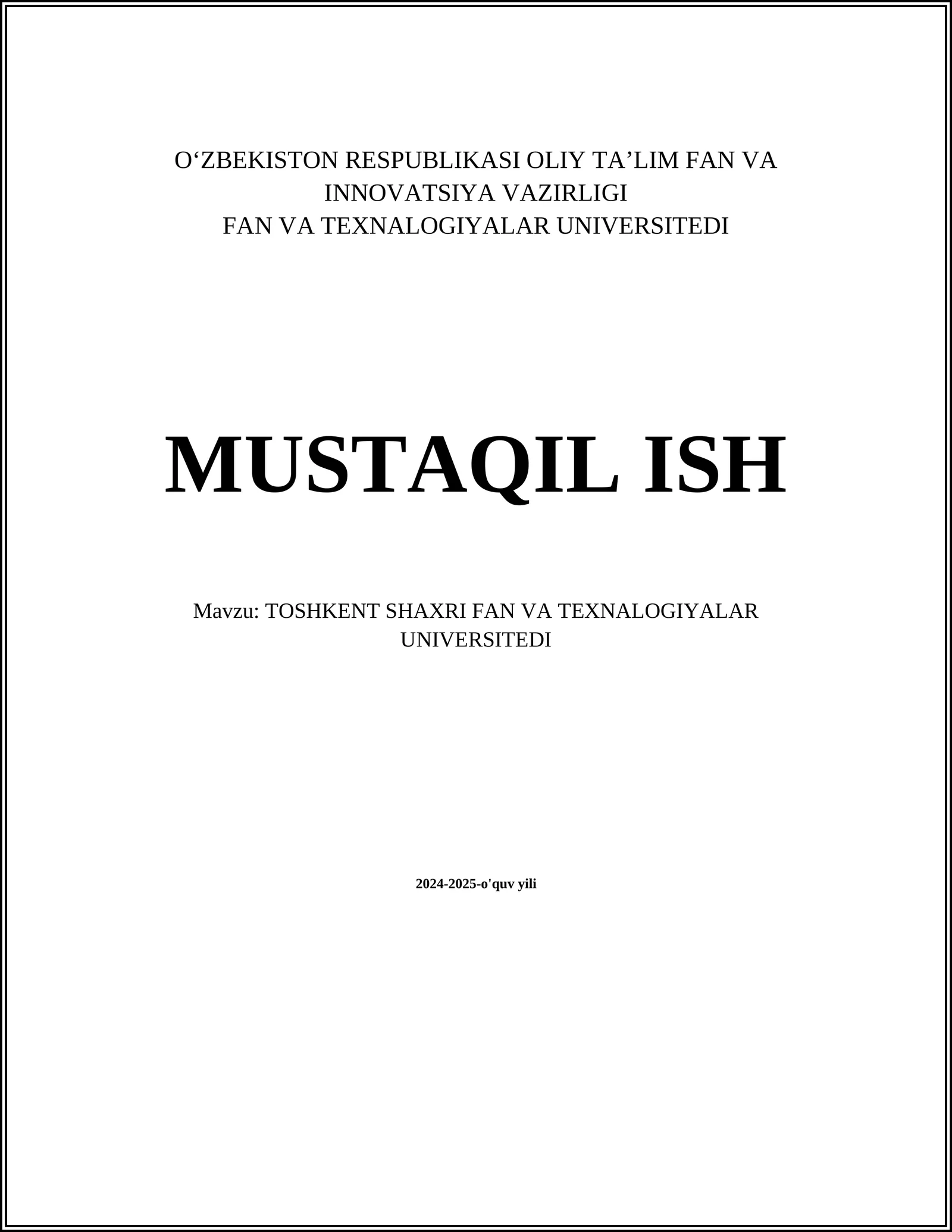 MUSTAQIL ISH Mavzu: TOSHKENT SHAXRI FAN VA TEXNALOGIYALAR UNIVERSITEDI