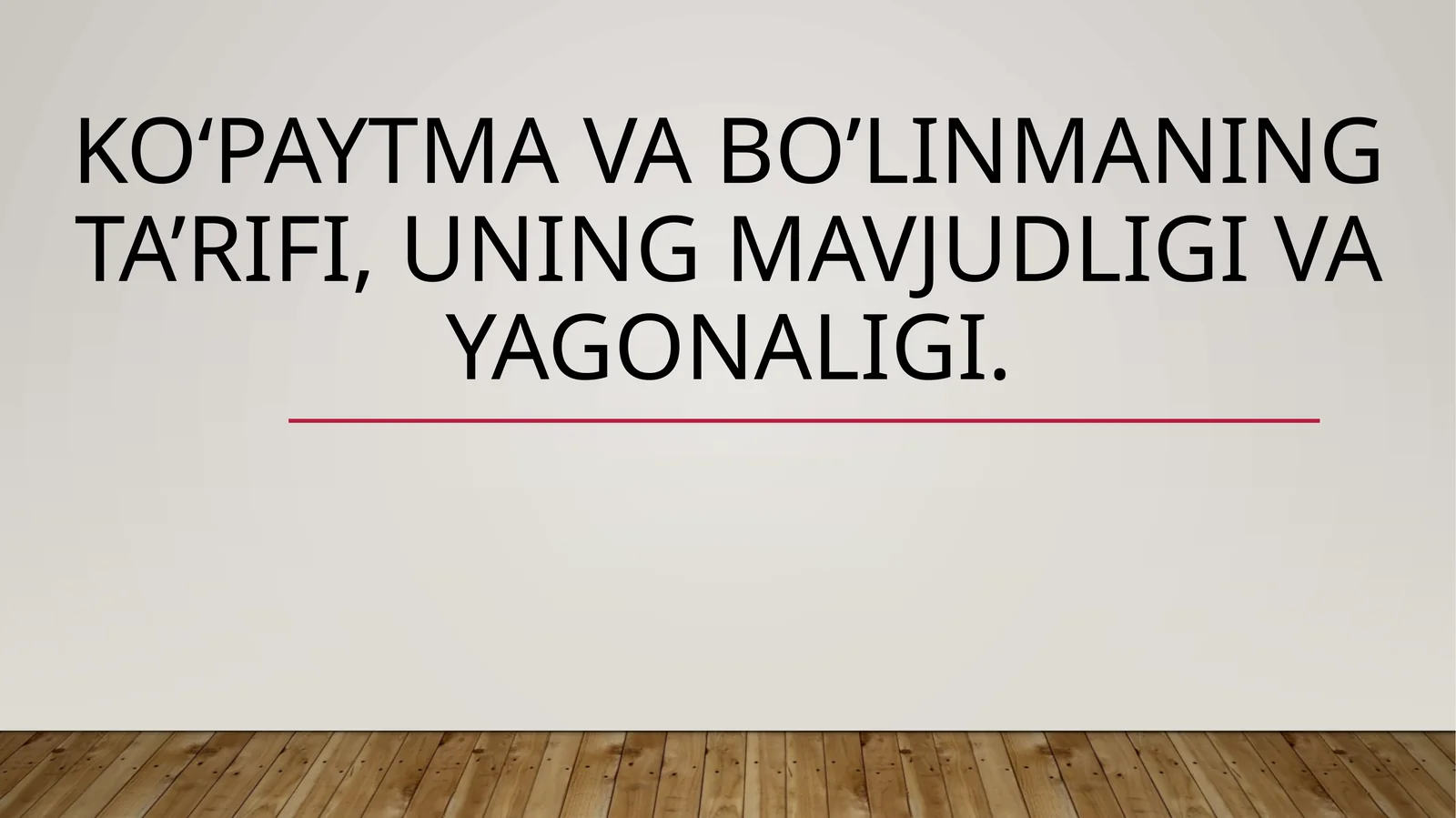 Ko‘paytma va bo’linmaning ta’rifi, uning mavjudligi va yagonaligi