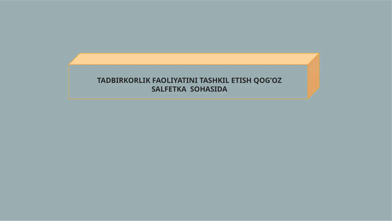 TADBIRKORLIK FAOLIYATINI TASHKIL ETISH QOG’OZ SALFETKA SOHASIDA