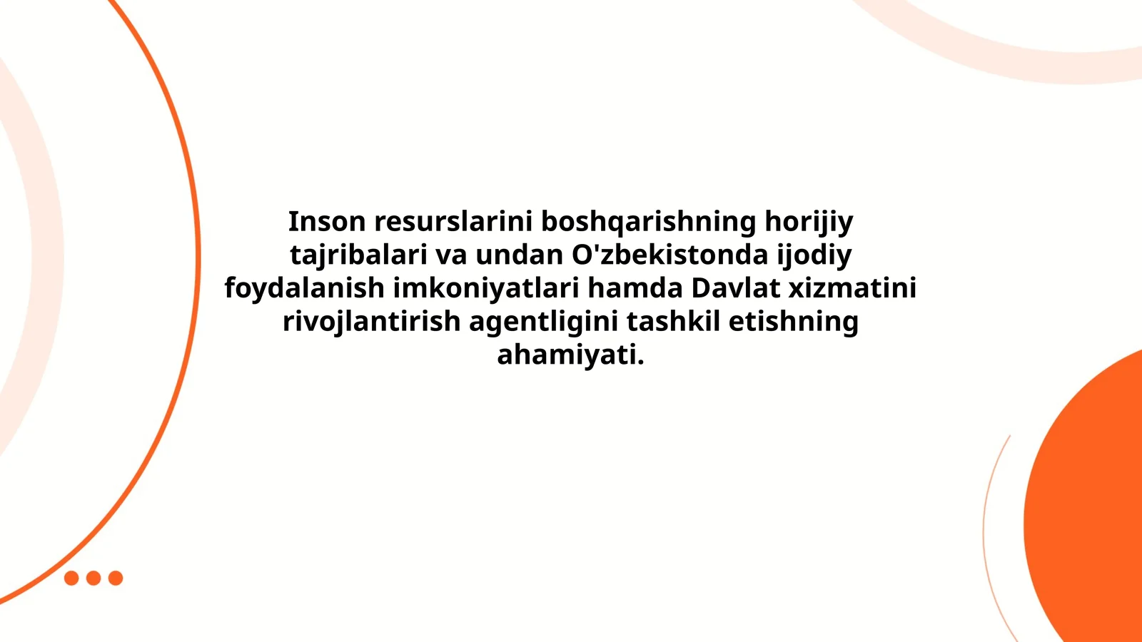Inson resurslarini boshqarishning horijiy tajribalari va undan O'zbekistonda ijodiy foydalanish imkoniyatlari hamda Davlat xizmatini rivojlantirish agentligini tashkil etishning ahamiyati