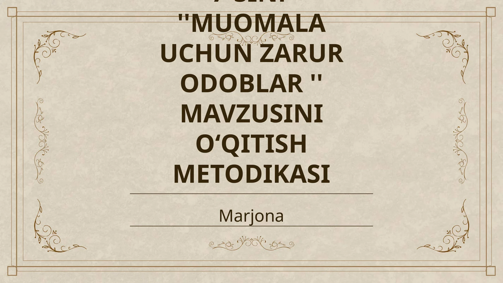 7-SINF ''MUOMALA UCHUN ZARUR ODOBLAR '' MAVZUSINI O‘QITISH METODIKASI