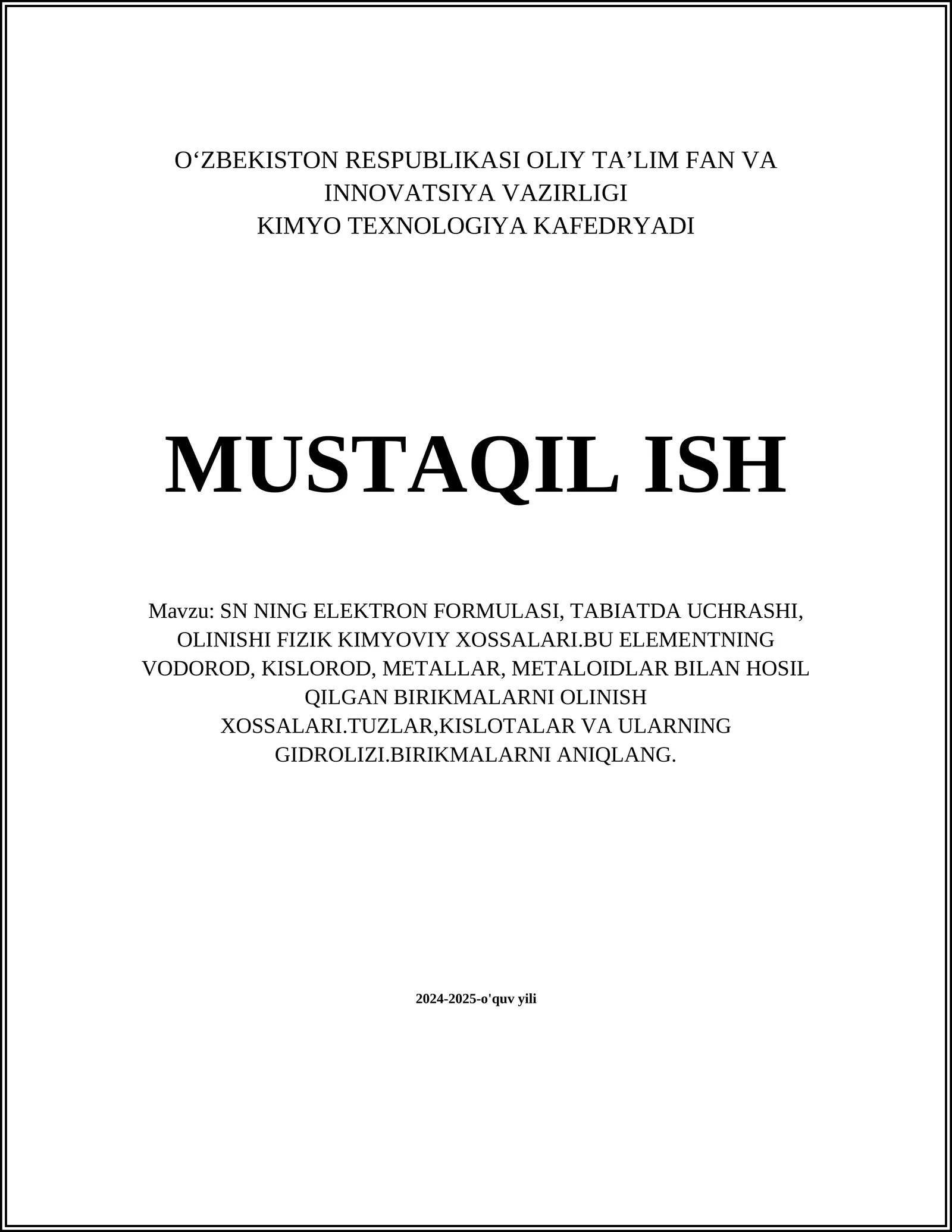 SN NING ELEKTRON FORMULASI, TABIATDA UCHRASHI, OLINISHI FIZIK KIMYOVIY XOSSALARI.BU ELEMENTNING VODOROD, KISLOROD, METALLAR, METALOIDLAR BILAN HOSIL QILGAN BIRIKMALARNI OLINISH XOSSALARI.TUZLAR,KISLOTALAR VA ULARNING GIDROLIZI.BIRIKMALARNI ANIQLANG
