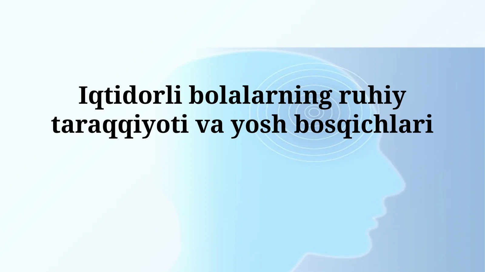 Iqtidorli bolalarning ruhiy taraqqiyoti vayoshbosqichlari