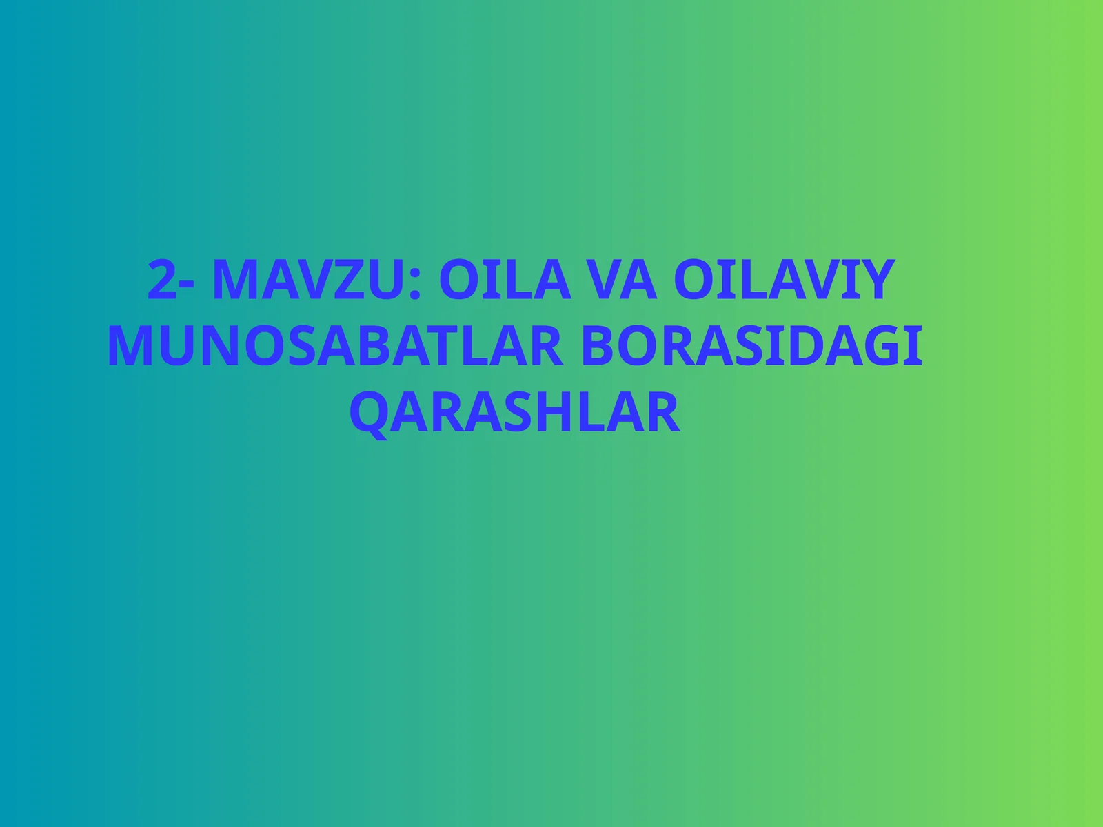 OILA VA OILAVIY MUNOSABATLAR BORASIDAGI QARASHLAR