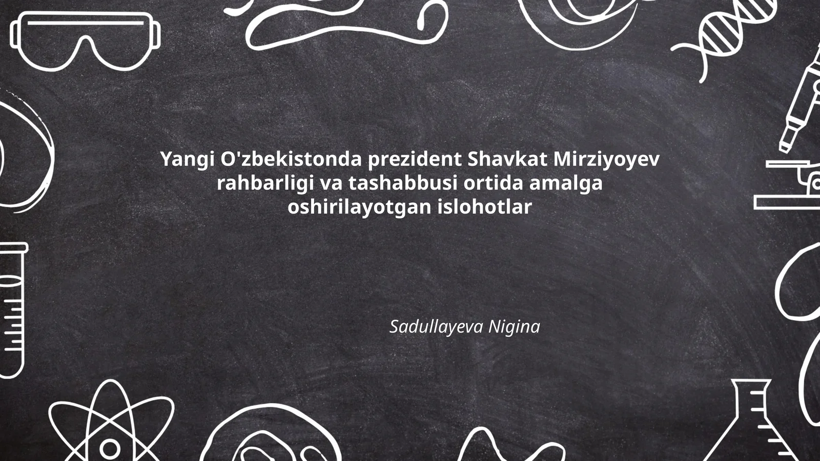 Yangi O'zbekistonda prezident Shavkat Mirziyoyev rahbarligi va tashabbusi ortida amalga oshirilayotgan islohotlar