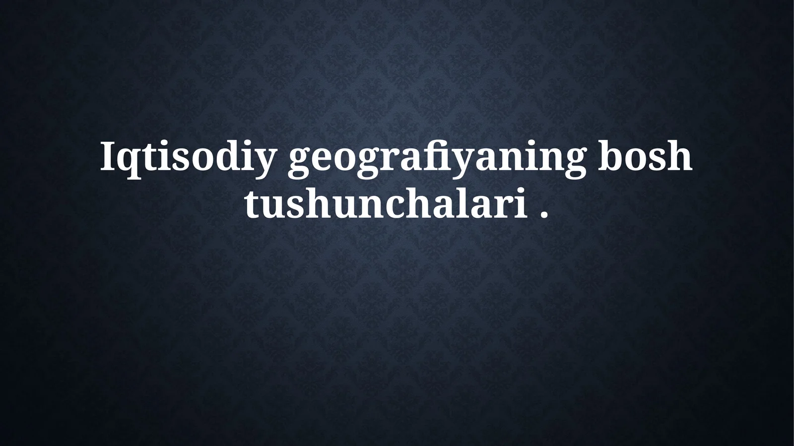 Iqtisodiy geografiyaning boshtushunchalari