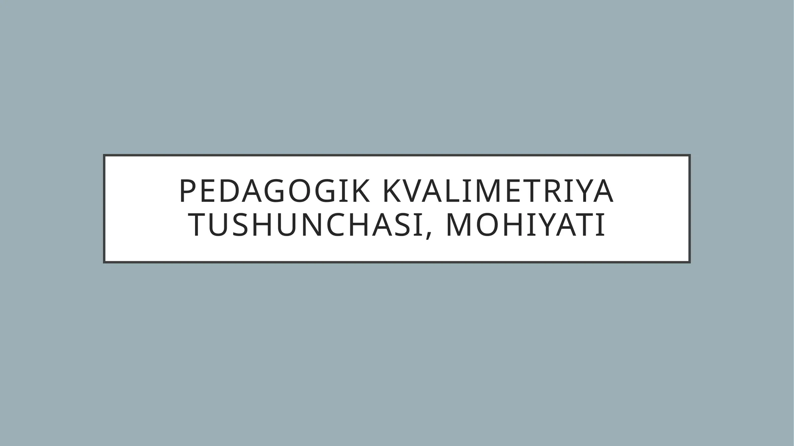 Pedagogik kvalimetriya tushunchasi, mohiyati