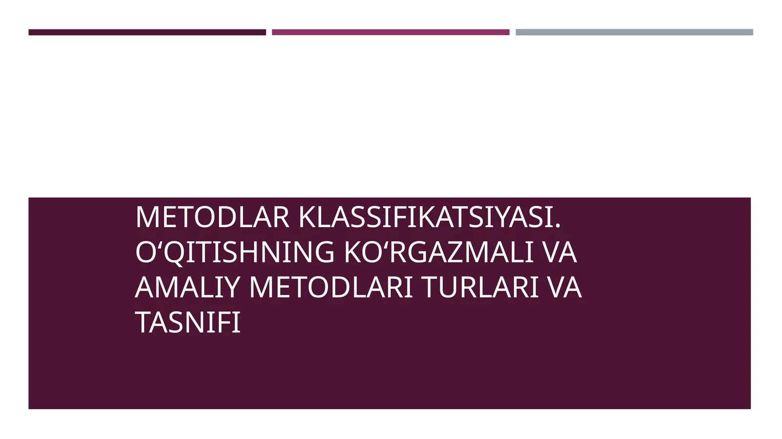 METODLAR KLASSIFIKATSIYASI. O‘QITISHNING KO‘RGAZMALI VA AMALIY METODLARI TURLARI VA TASNIFI