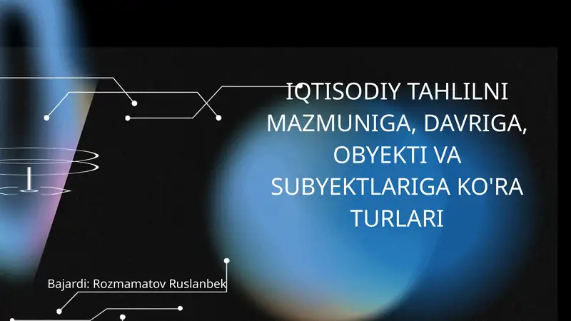 IQTISODIY TAHLILNI MAZMUNIGA, DAVRIGA, OBYEKTI VA SUBYEKTLARIGA KO'RA TURLARI