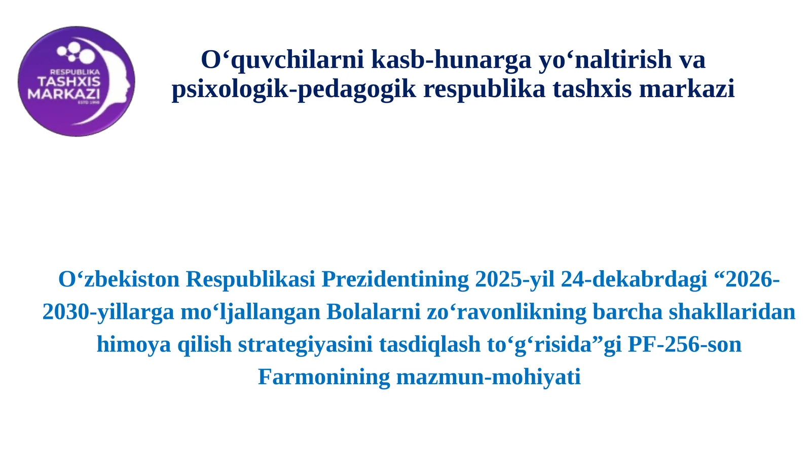 "2026-2030-yillarga moʻljallangan Bolalarni zoʻravonlikning barcha shakllaridan himoya qilish strategiyasini tasdiqlash toʻgʻrisida”gi PF-256-son Farmonining mazmun-mohiyati