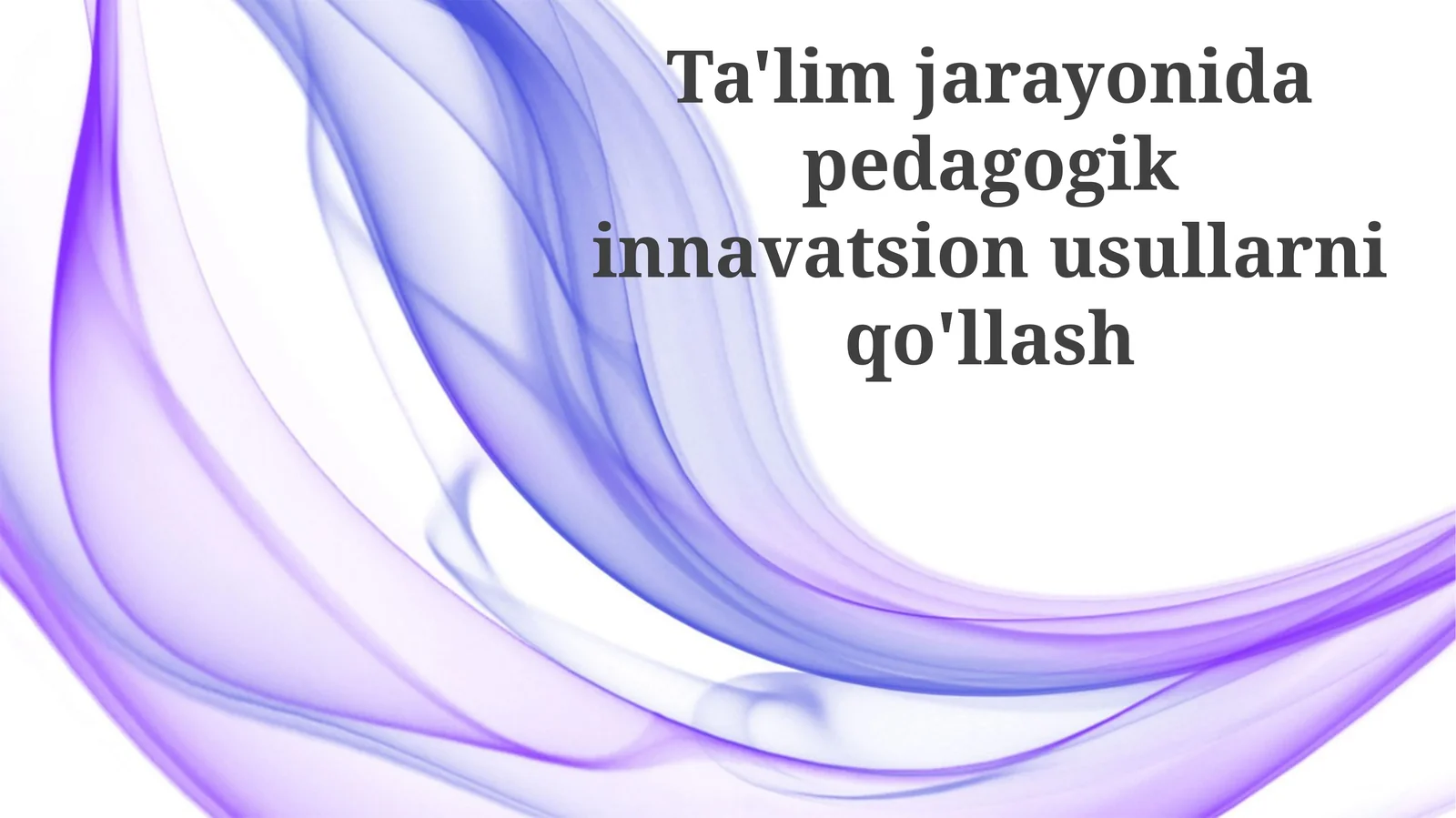 Ta'lim jarayonida pedagogik innovatsion usullarni qo'llash