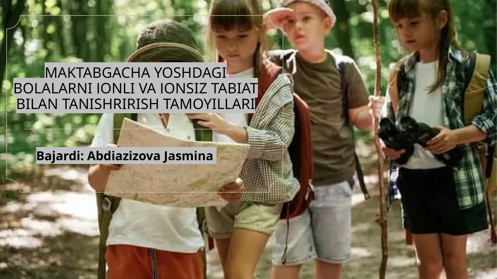 MAKTABGACHA YOSHDAGI BOLALARNI JONLI VA JONSIZ TABIAT BILAN TANISHRIRISH TAMOYILLARI