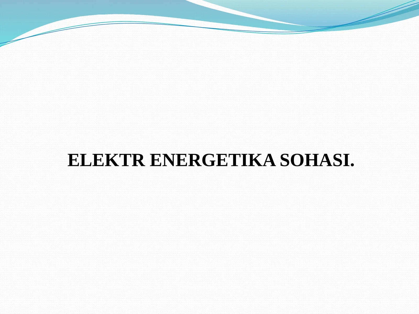 ELEKTR ENERGETIKA SOHASI