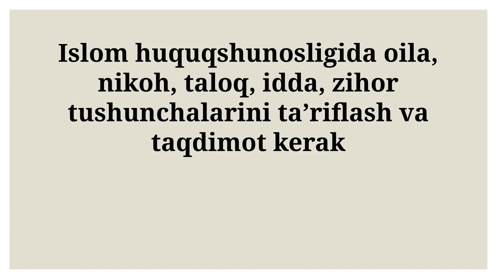 Islom huquqshunosligida oila, nikoh, taloq, idda, zihor tushunchalarini taʼriflash va taqdimot