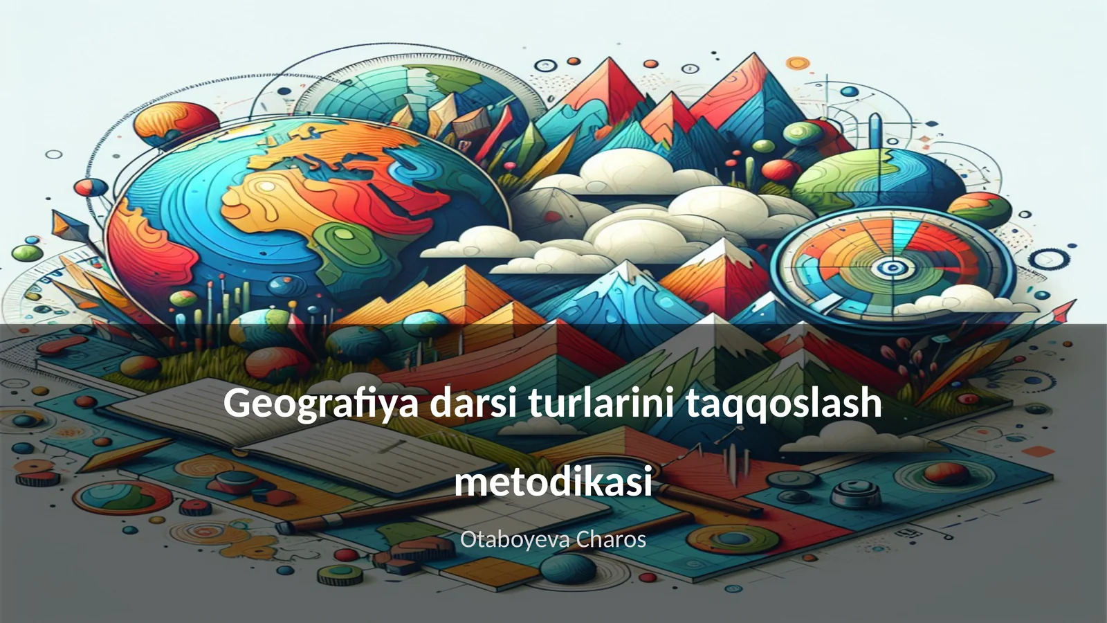 Geografiya darsi turlarini taqqoslash metodikasi