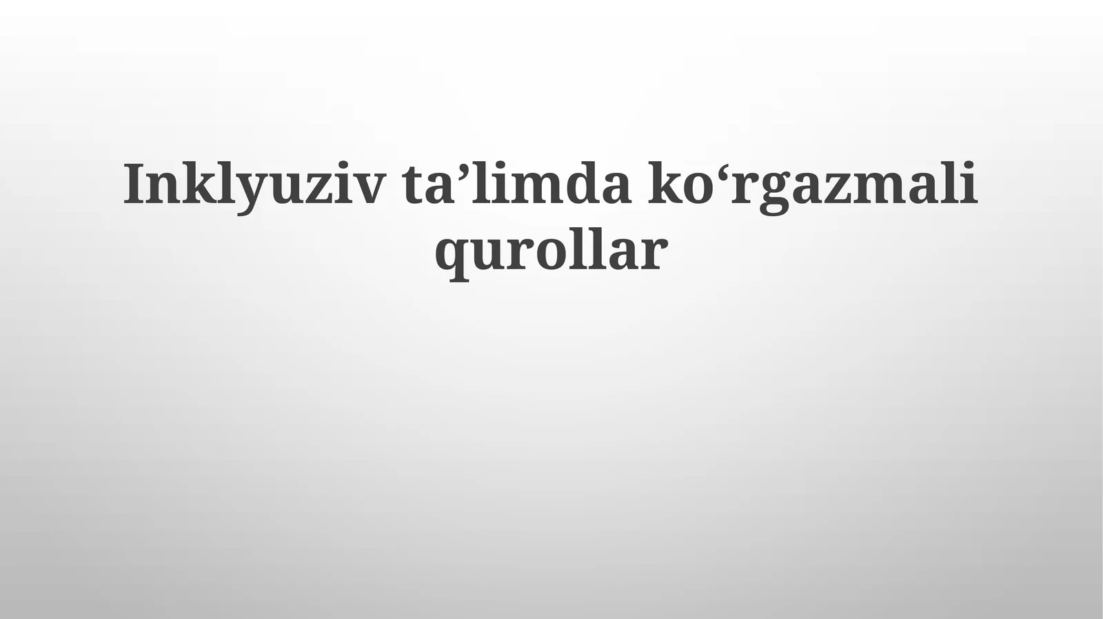 Inklyuziv ta'limda ko'rgazmali qurollar