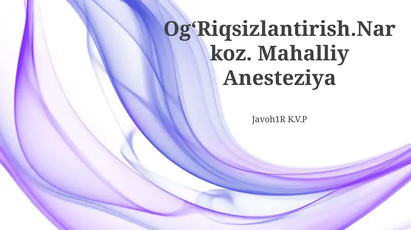 Og‘Riqsizlantirish.Narkoz. Mahalliy Anesteziya